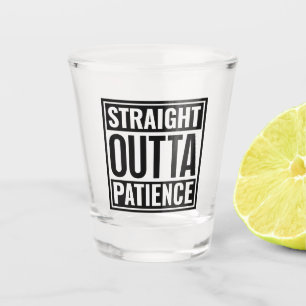 Straight Outta Patience Text Shot Glass