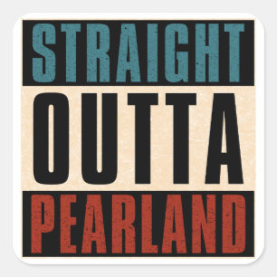 Straight Outta Pearland Texas TX Square Sticker