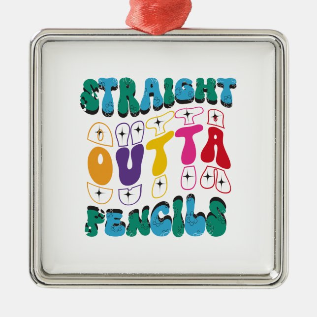 Straight Outta Pencils Metal Ornament (Front)