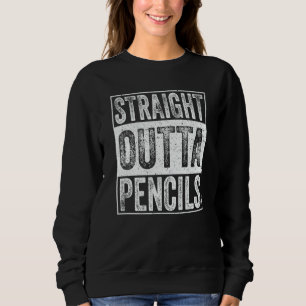 Straight Outta Pencils School  Graduation Sweatshirt