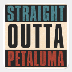 Straight Outta Petaluma California CA Square Sticker