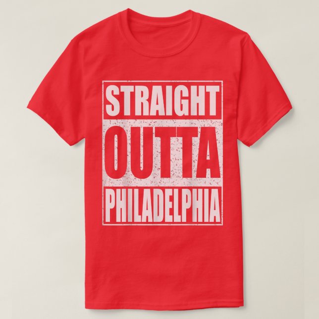 Straight Outta Philadelphia  Pennsylvania Gift  T-Shirt (Design Front)