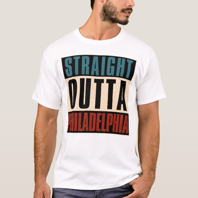 Straight Outta Philadelphia Pennsylvania PA USA T-Shirt (Front)