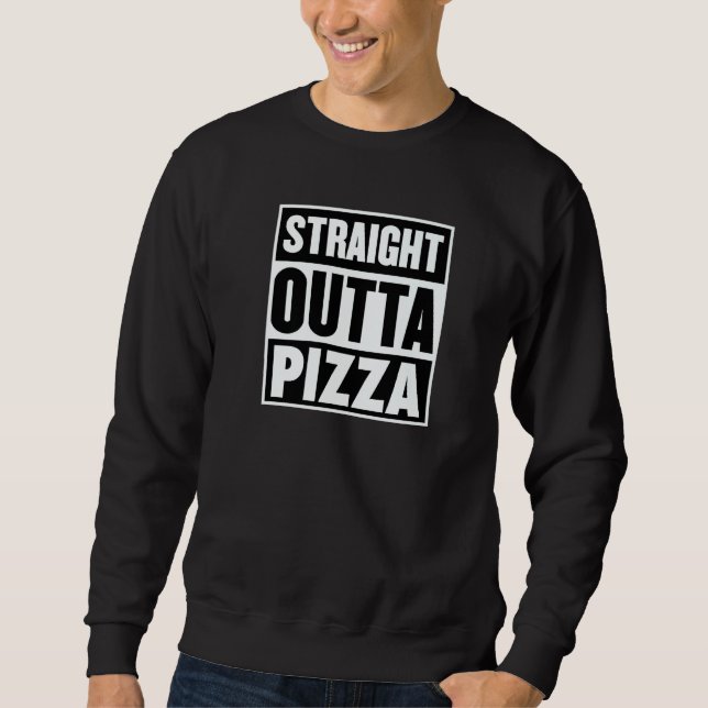 Straight Outta Pizza Trendy Pizza Restaurant Owner Sweatshirt (Front)