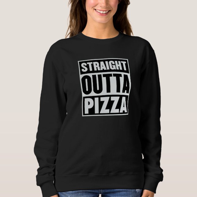 Straight Outta Pizza Trendy Pizza Restaurant Owner Sweatshirt (Front)