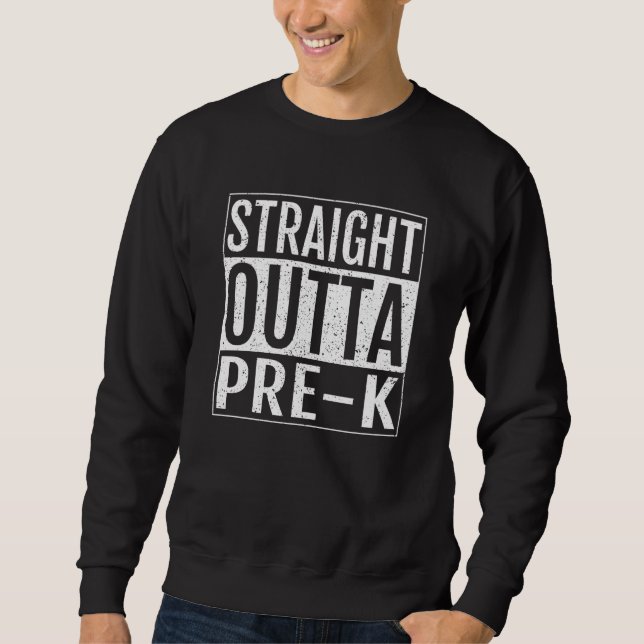 Straight Outta Pre k School Graduation Sweatshirt (Front)