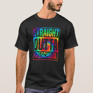 Straight Outta Preschool Tie Dye For Men Women T-Shirt