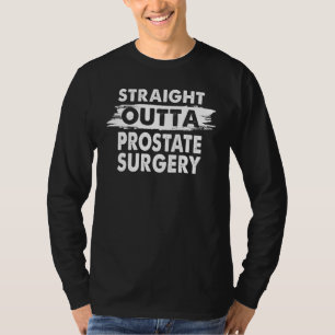 Straight Outta Prostate Surgery Recovery Get Well T-Shirt
