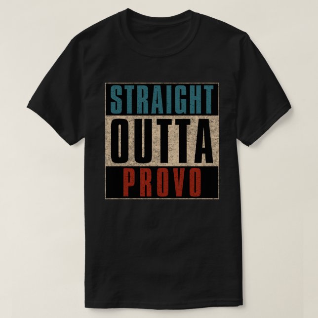 Straight Outta Provo Utah UT T-Shirt (Design Front)