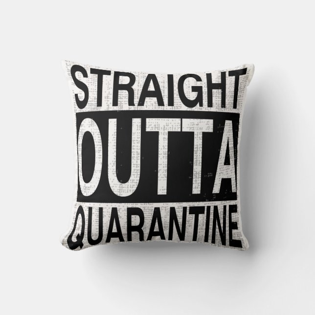 Straight Outta Quarantine for everyone quarantined Cushion (Front)