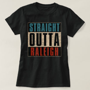 Straight Outta Raleigh North Carolina NC T-Shirt