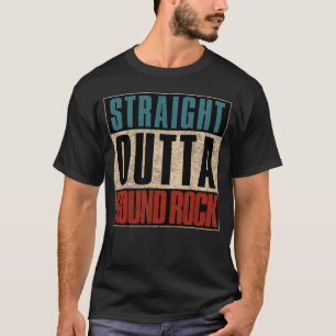 Straight Outta Round Rock Texas TX T-Shirt
