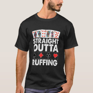 Straight Outta Ruffing Funny Bridge Card Game T-Shirt