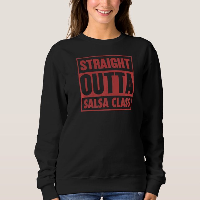 Straight Outta Salsa Class Salsa Dance Teacher Gra Sweatshirt (Front)
