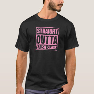 Straight Outta Salsa Class Salsa Dance Teacher Gra T-Shirt