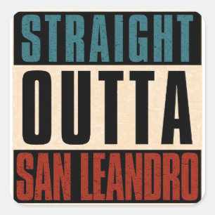 Straight Outta San Leandro California CA Square Sticker