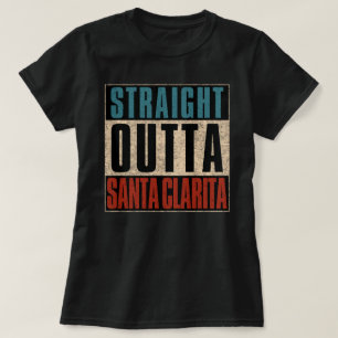 Straight Outta Santa Clarita California CA T-Shirt