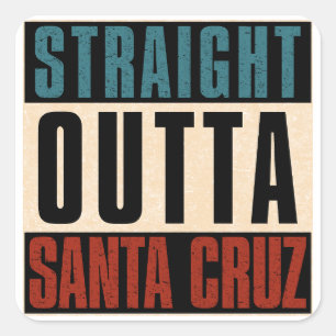 Straight Outta Santa Cruz California CA Square Sticker