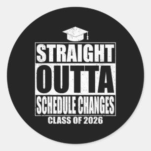 Straight Outta Schedule Changes Graduation 2026 Gr Classic Round Sticker
