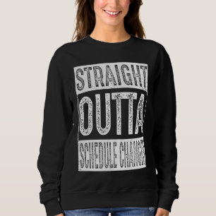 Straight Outta Schedule Changes   Graduation Sweatshirt