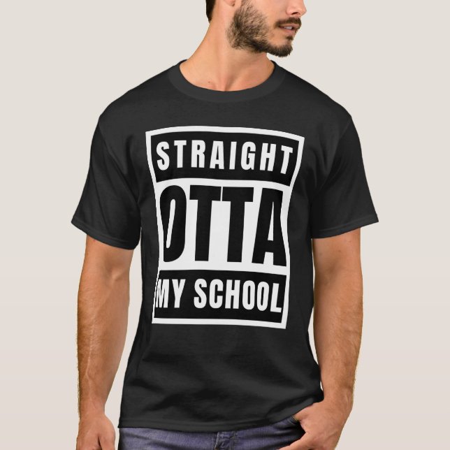 Straight outta school sarcastic statement  1 T-Shirt (Front)