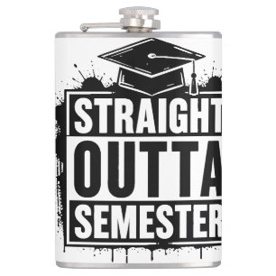 Straight Outta Semester Funny Graduation Hip Flask