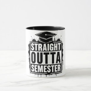 Straight Outta Semester Funny Graduation Mug