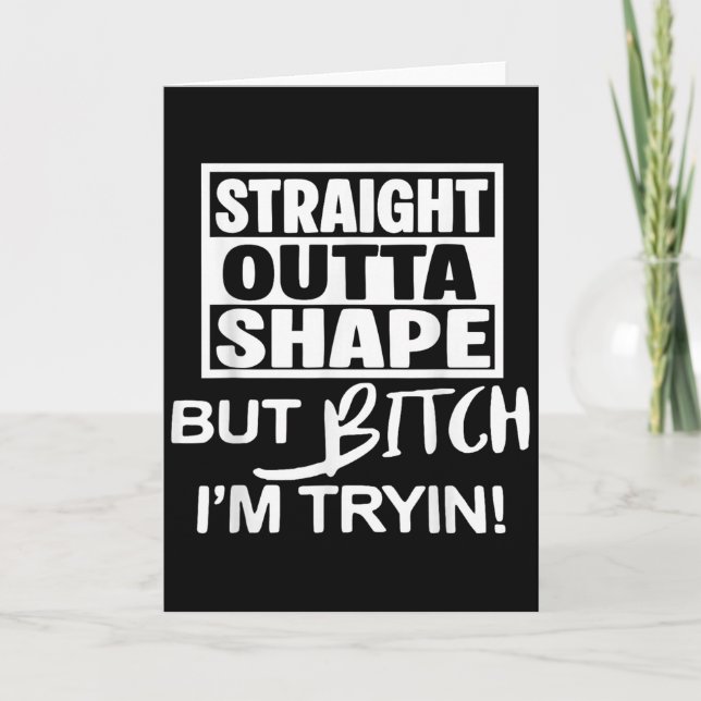 Straight Outta Shape But Btch Im Tryin Funny Worko Card (Front)