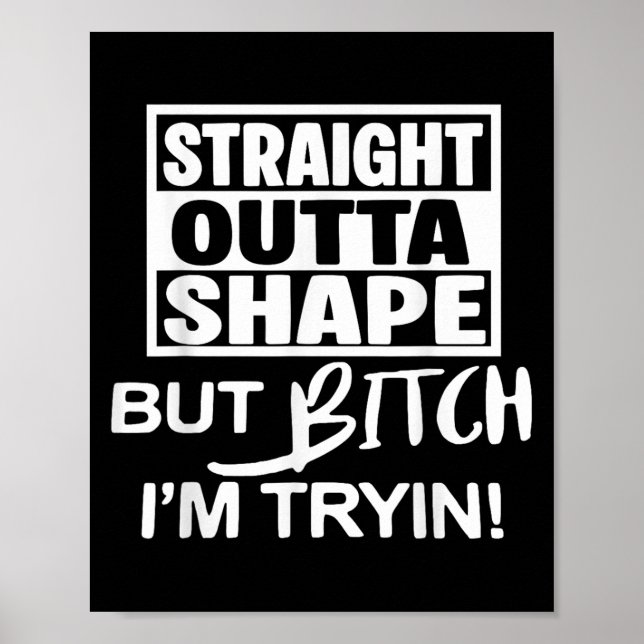 Straight Outta Shape But Btch Im Tryin Funny Worko Poster (Front)
