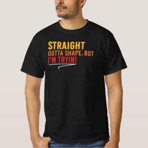 Straight Outta Shape But I'm Tryin Funny Fitness T-Shirt