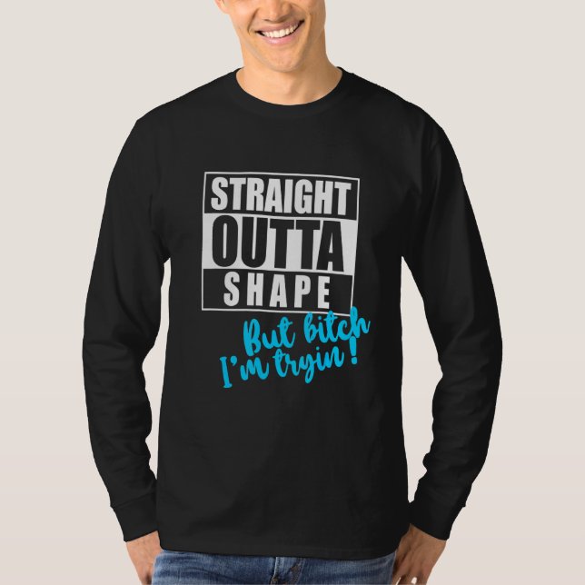 Straight Outta Shape But Im Tryin Gym Tee Fun Work (Front)