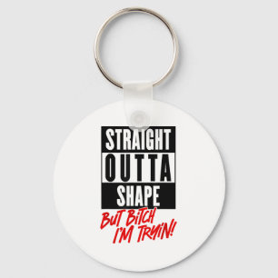 Straight Outta Shape But Im Trying Funny Woman Wor Key Ring