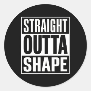 Straight Outta Shape - Funny Workout Gym Shredded  Classic Round Sticker