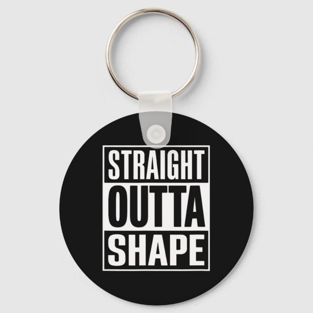 Straight Outta Shape - Funny Workout Gym Shredded  Key Ring (Front)