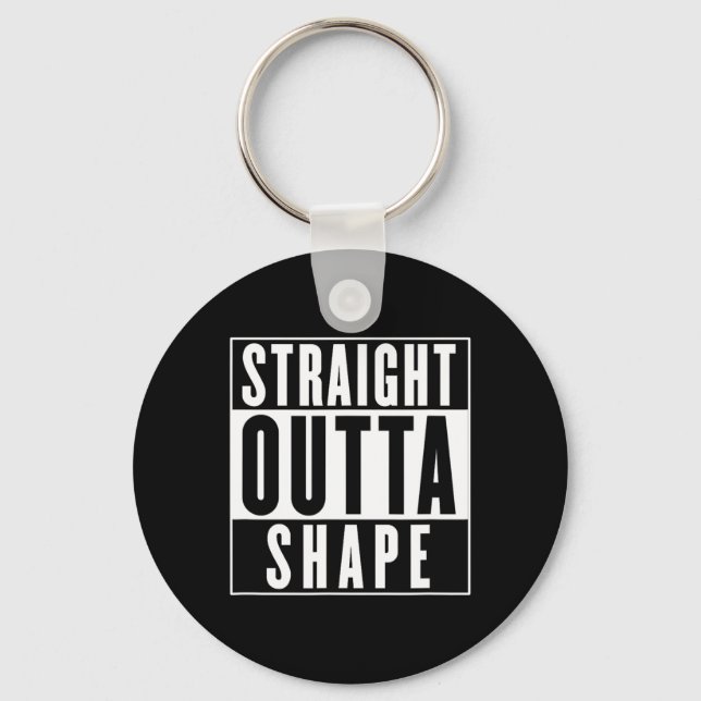 Straight Outta Shape - Funny Workout  Key Ring (Front)