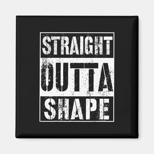 Straight Outta Shape Funny Workout Or Gym Gift Shi Magnet (Front)