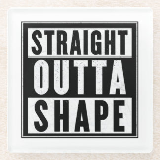 Straight Outta Shape Glass Coaster
