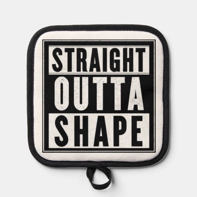 Straight Outta Shape Pot Holder (Front)
