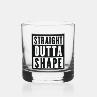 Straight Outta Shape Whiskey Glass
