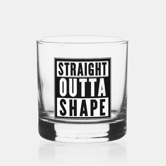 Straight Outta Shape Whiskey Glass (Back)