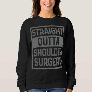 Straight Outta Shoulder Surgery Joint Replacement  Sweatshirt