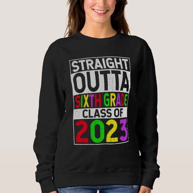 Straight Outta Sixth Grade 2023 Graduation 6th Gra Sweatshirt (Front)