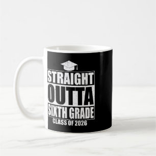 Straight Outta Sixth Grade Graduation Cl 2026 6th Coffee Mug