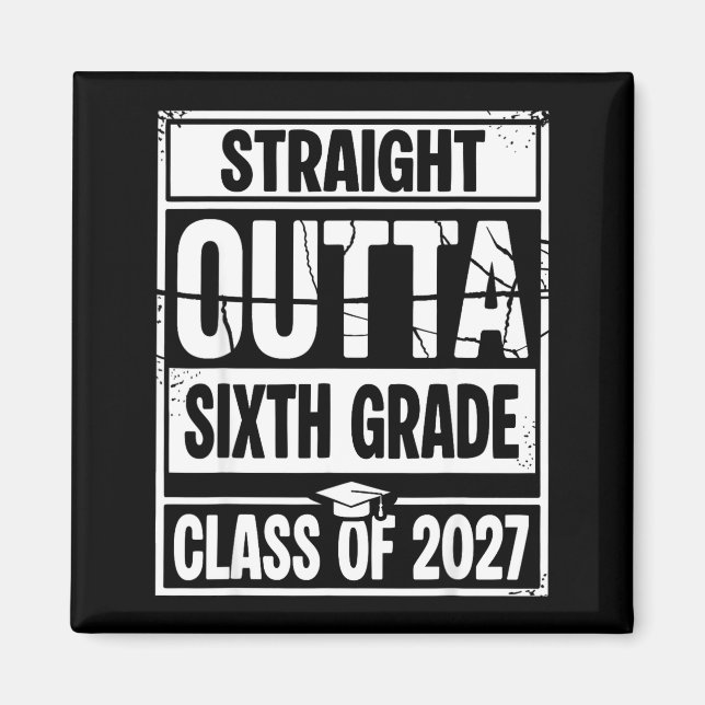 Straight outta sixth grade graduation class of magnet (Front)