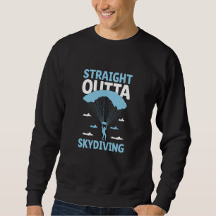 Straight Outta Skydiving Skydive Parachute Skydive Sweatshirt