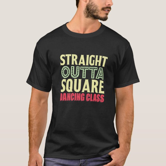 Straight Outta Square Dancing Class Square Dance T-Shirt (Front)