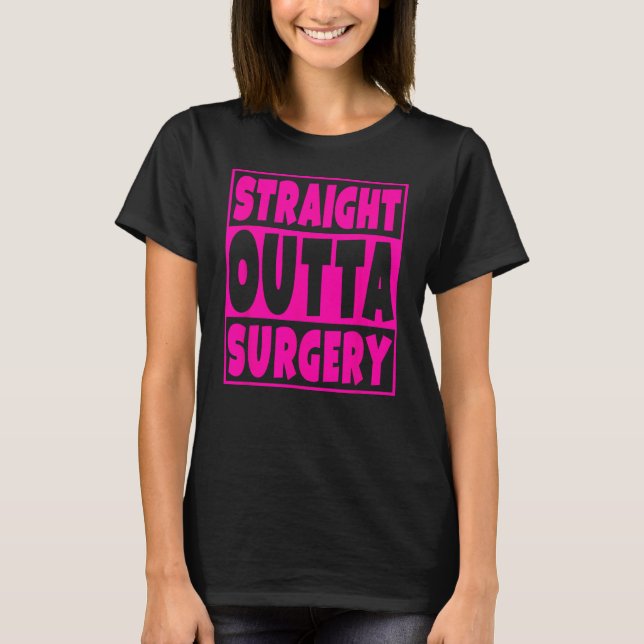 Straight Outta Surgery Funny Get Well Gift T-Shirt (Front)