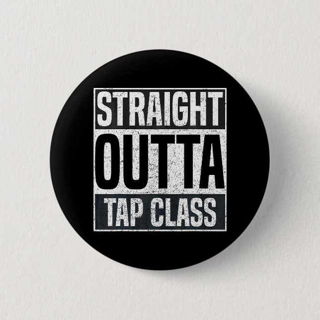 Straight Outta Tap Class Tap Dancer Dancing 6 Cm Round Badge (Front)