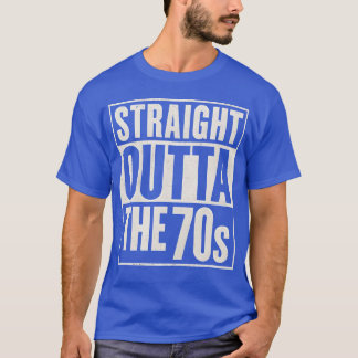 Straight Outta the 70s gift T-Shirt