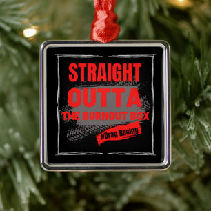 Straight Outta The Burnout Box Drag Racing Metal Ornament